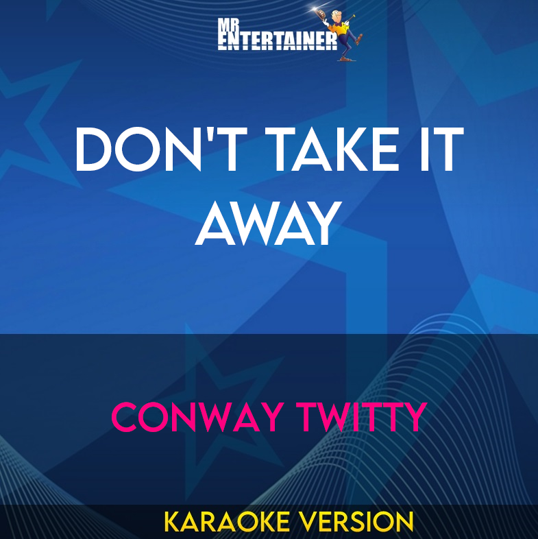 Don't Take It Away - Conway Twitty (Karaoke Version) from Mr Entertainer Karaoke