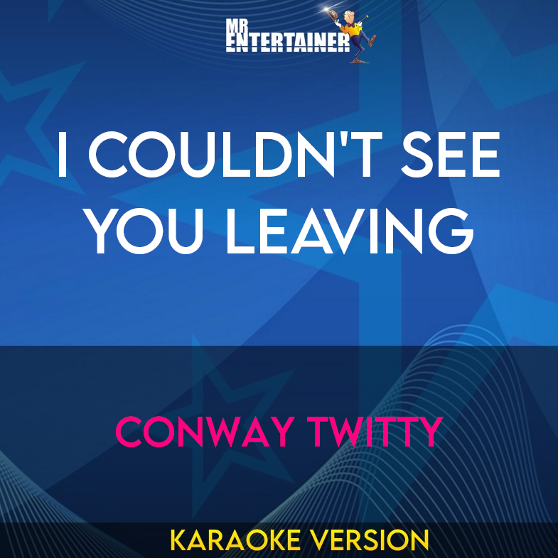 I Couldn't See You Leaving - Conway Twitty (Karaoke Version) from Mr Entertainer Karaoke