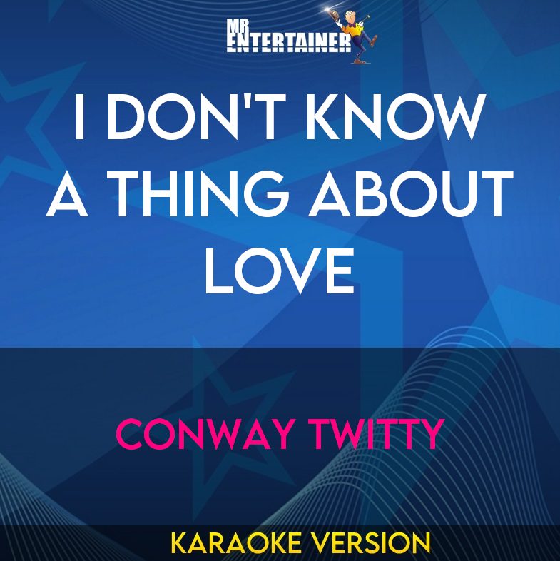 I Don't Know A Thing About Love - Conway Twitty (Karaoke Version) from Mr Entertainer Karaoke