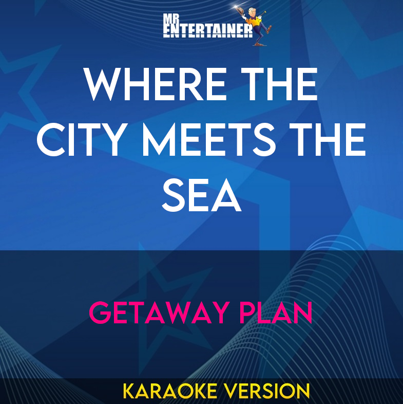 Where The City Meets The Sea - Getaway Plan (Karaoke Version) from Mr Entertainer Karaoke