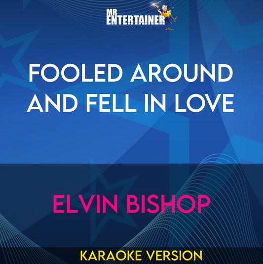 Fooled Around And Fell In Love - Elvin Bishop (Karaoke Version) from Mr Entertainer Karaoke