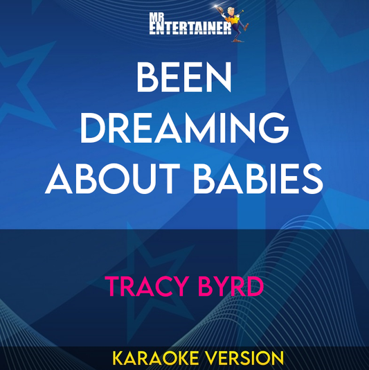 Been Dreaming About Babies - Tracy Byrd (Karaoke Version) from Mr Entertainer Karaoke