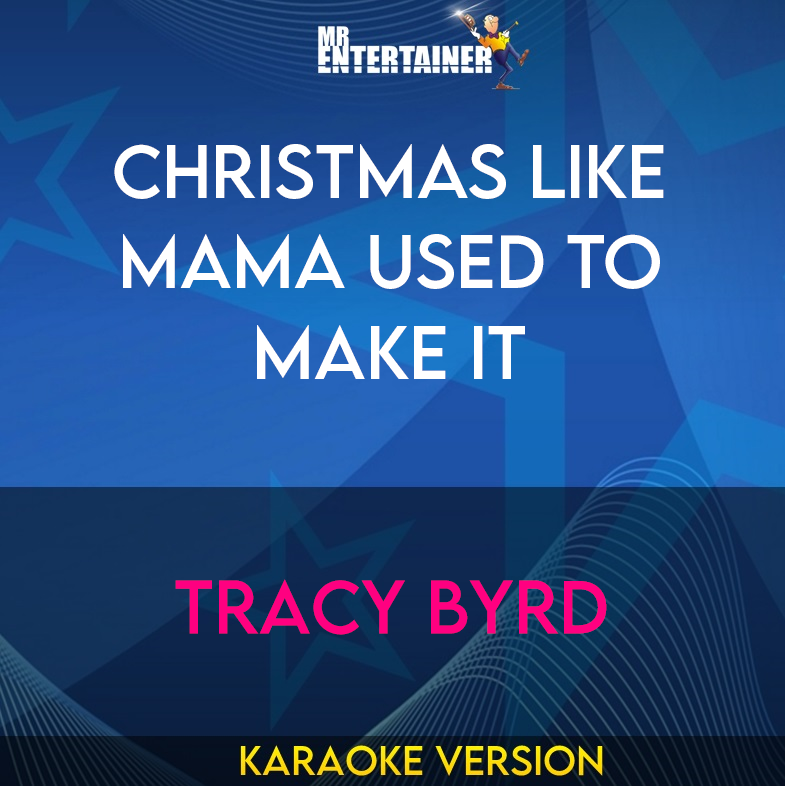 Christmas Like Mama Used To Make It - Tracy Byrd (Karaoke Version) from Mr Entertainer Karaoke