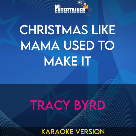 Christmas Like Mama Used To Make It - Tracy Byrd (Karaoke Version) from Mr Entertainer Karaoke