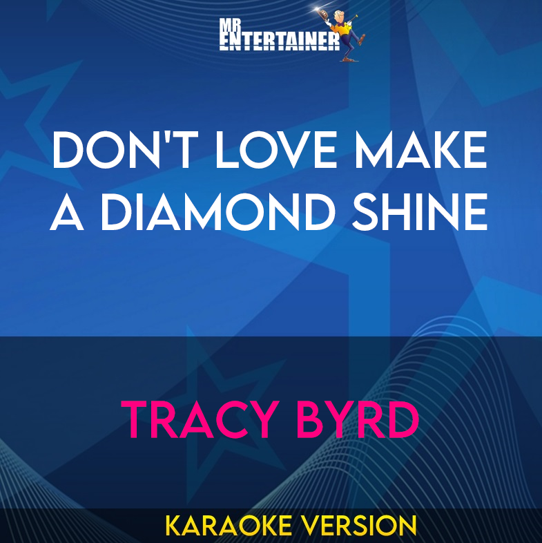 Don't Love Make A Diamond Shine - Tracy Byrd (Karaoke Version) from Mr Entertainer Karaoke