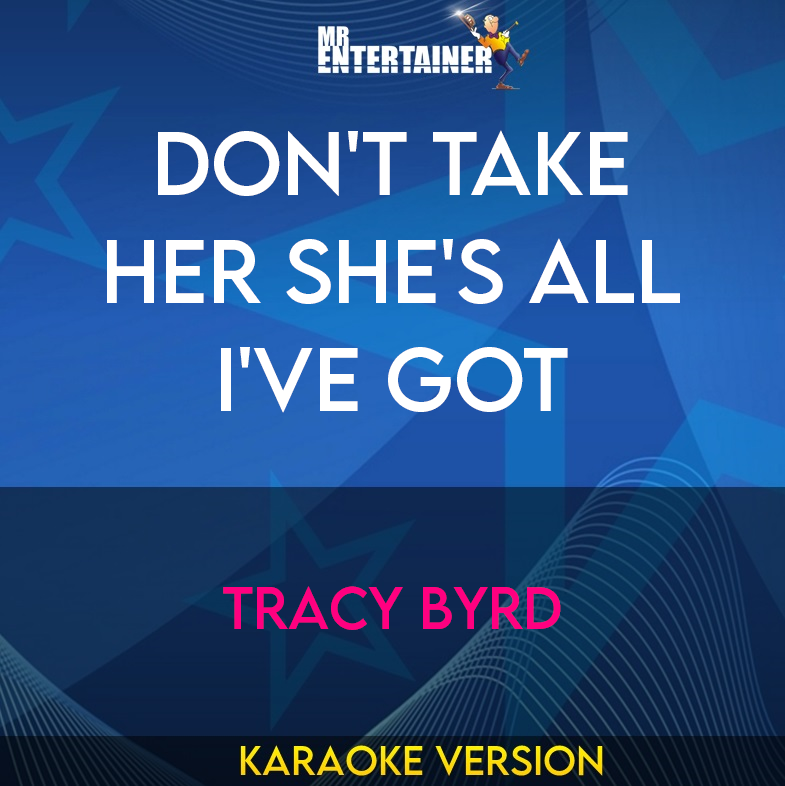 Don't Take Her She's All I've Got - Tracy Byrd (Karaoke Version) from Mr Entertainer Karaoke