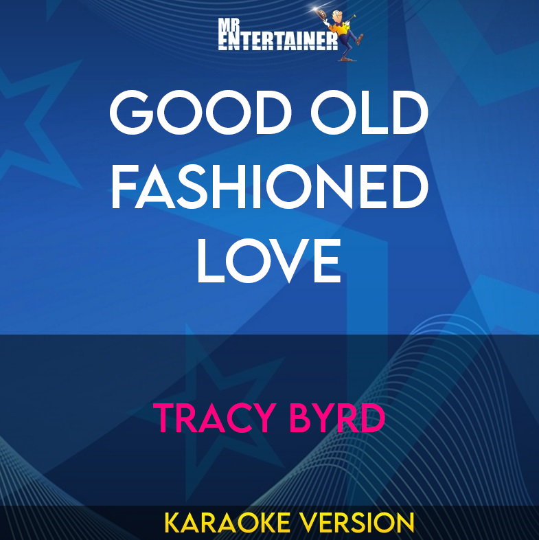 Good Old Fashioned Love - Tracy Byrd (Karaoke Version) from Mr Entertainer Karaoke