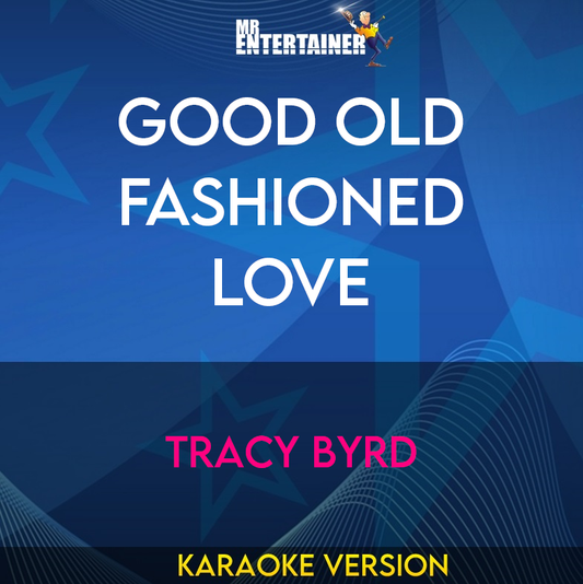 Good Old Fashioned Love - Tracy Byrd (Karaoke Version) from Mr Entertainer Karaoke