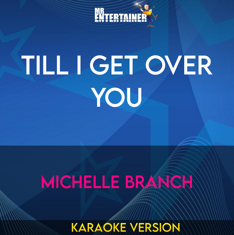 Till I Get Over You - Michelle Branch (Karaoke Version) from Mr Entertainer Karaoke