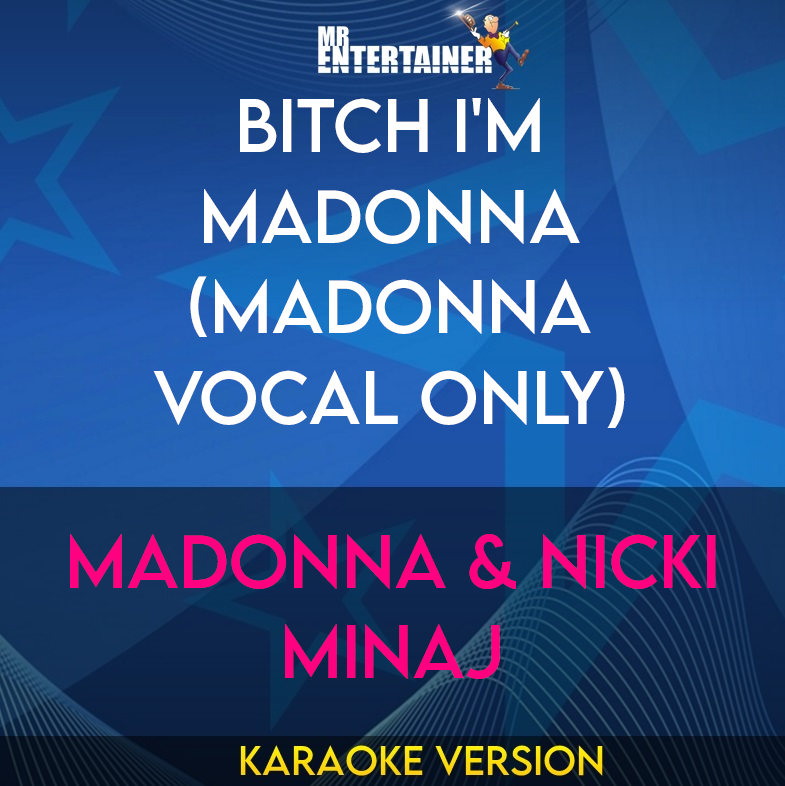 Bitch I'm Madonna (Madonna vocal only) - Madonna & Nicki Minaj (Karaoke Version) from Mr Entertainer Karaoke