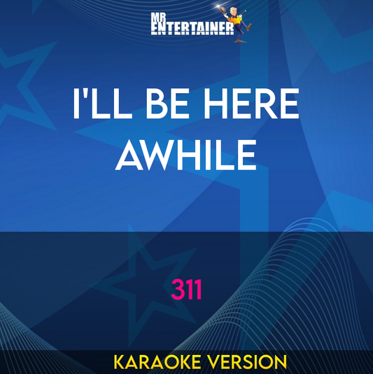 I'll Be Here Awhile - 311 (Karaoke Version) from Mr Entertainer Karaoke