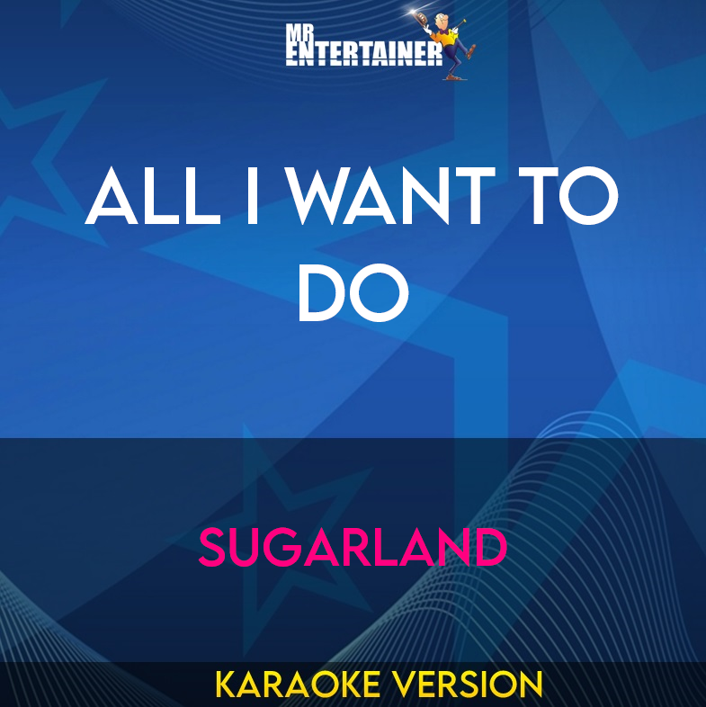 All I Want To Do - Sugarland (Karaoke Version) from Mr Entertainer Karaoke