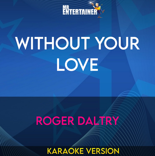 Without Your Love - Roger Daltry (Karaoke Version) from Mr Entertainer Karaoke