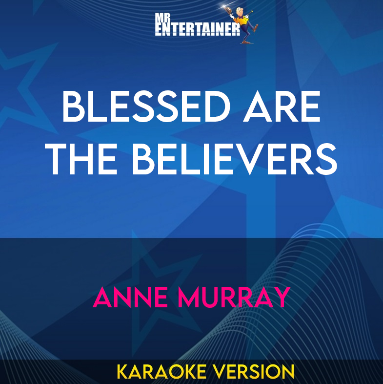 Blessed Are The Believers - Anne Murray (Karaoke Version) from Mr Entertainer Karaoke