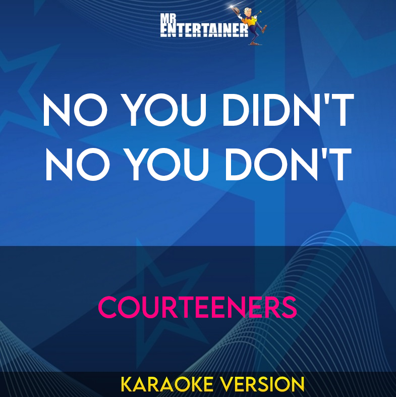 No You Didn't No You Don't - Courteeners (Karaoke Version) from Mr Entertainer Karaoke