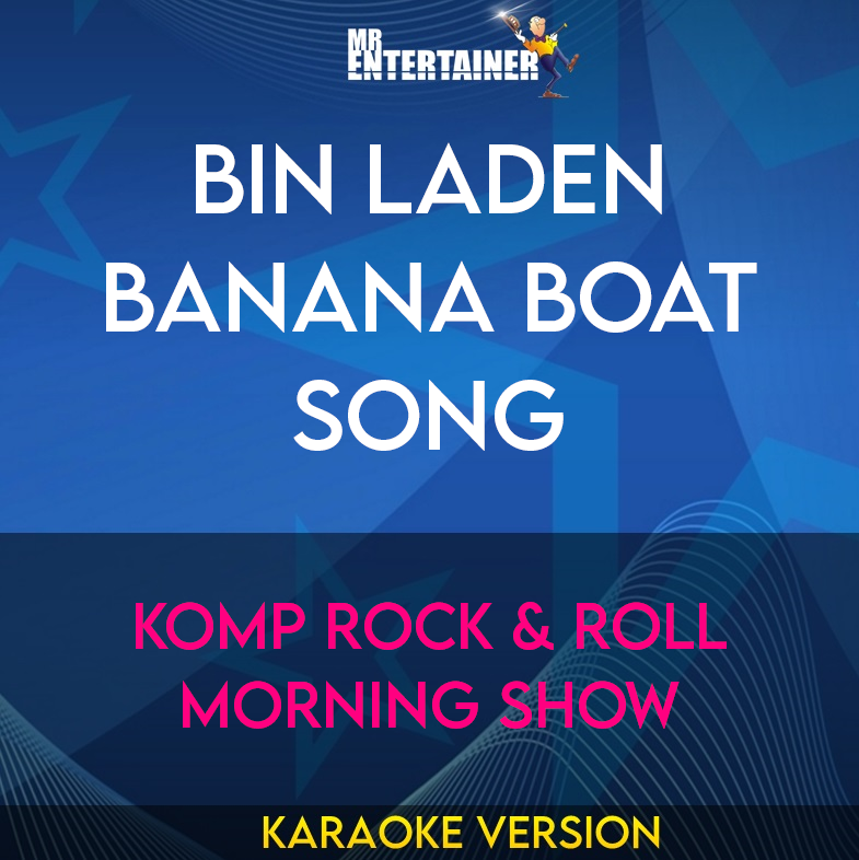 Bin Laden Banana Boat Song - KOMP Rock & Roll Morning Show (Karaoke Version) from Mr Entertainer Karaoke