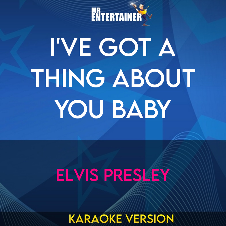 I've Got A Thing About You Baby - Elvis Presley (Karaoke Version) from Mr Entertainer Karaoke