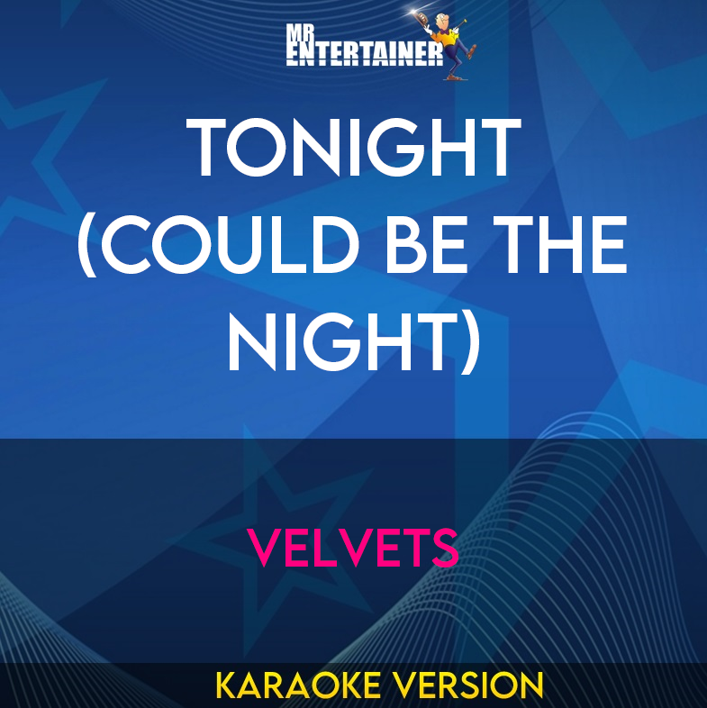 Tonight (could Be The Night) - Velvets (Karaoke Version) from Mr Entertainer Karaoke