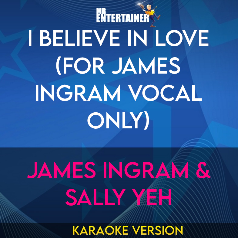 I Believe In Love (for James Ingram vocal only) - James Ingram & Sally Yeh (Karaoke Version) from Mr Entertainer Karaoke