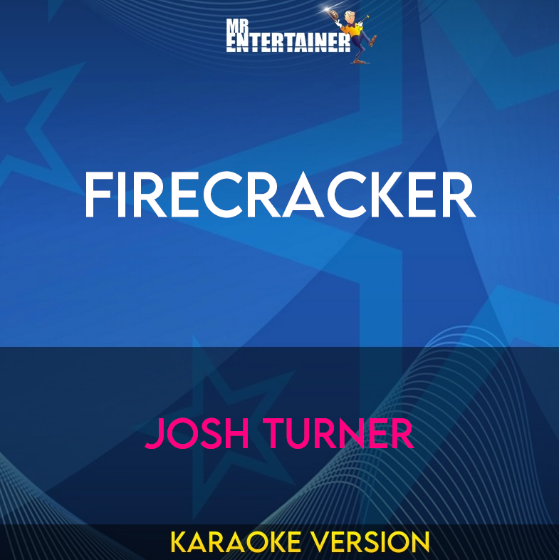 Firecracker - Josh Turner (Karaoke Version) from Mr Entertainer Karaoke