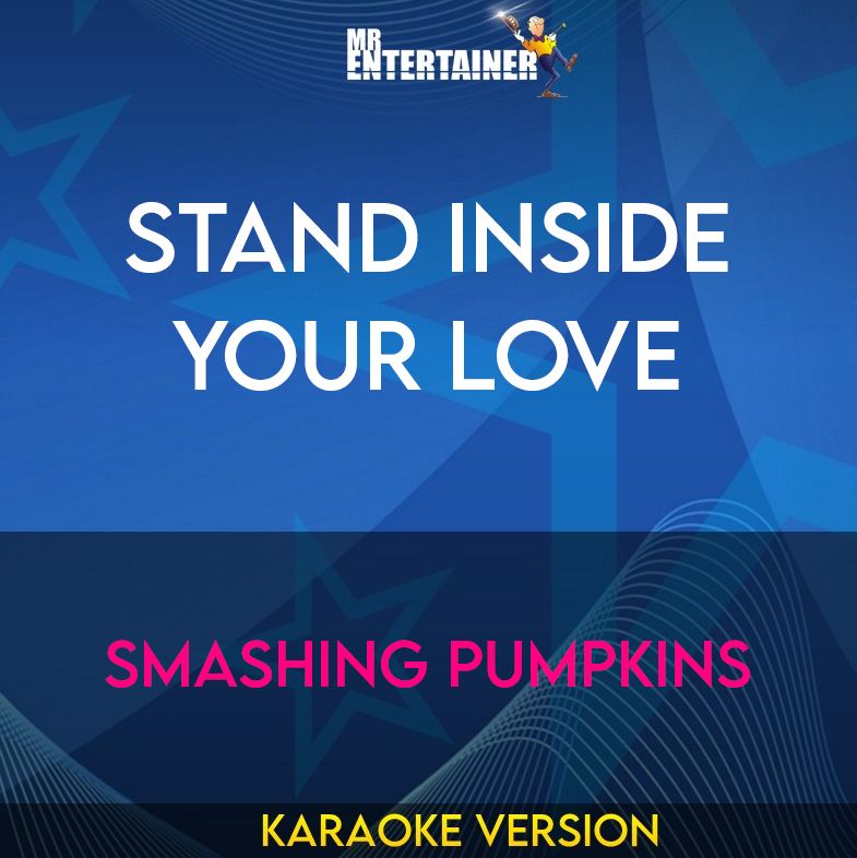 Stand Inside Your Love - Smashing Pumpkins (Karaoke Version) from Mr Entertainer Karaoke