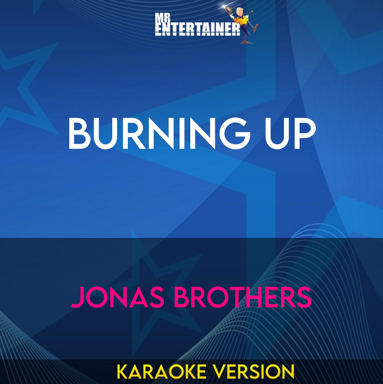 Burning Up - Jonas Brothers (Karaoke Version) from Mr Entertainer Karaoke