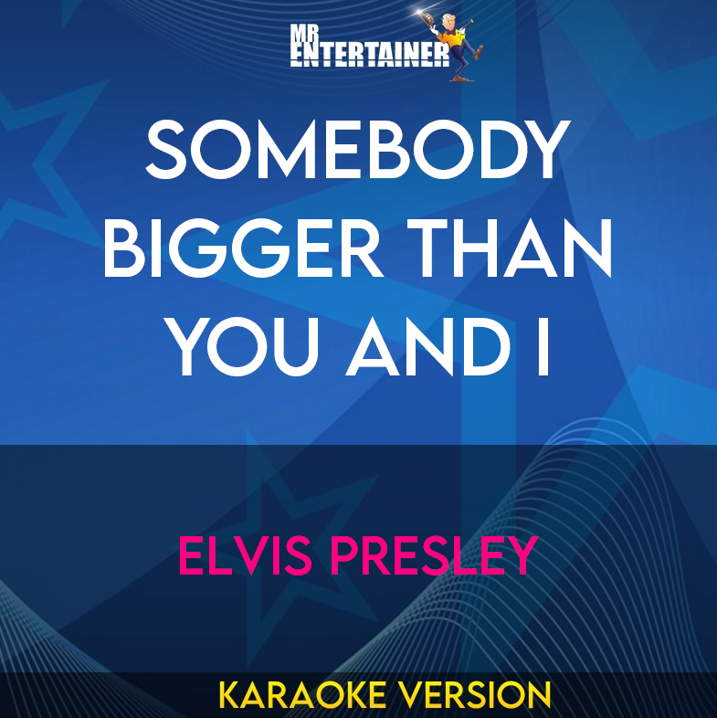 Somebody Bigger Than You And I - Elvis Presley (Karaoke Version) from Mr Entertainer Karaoke