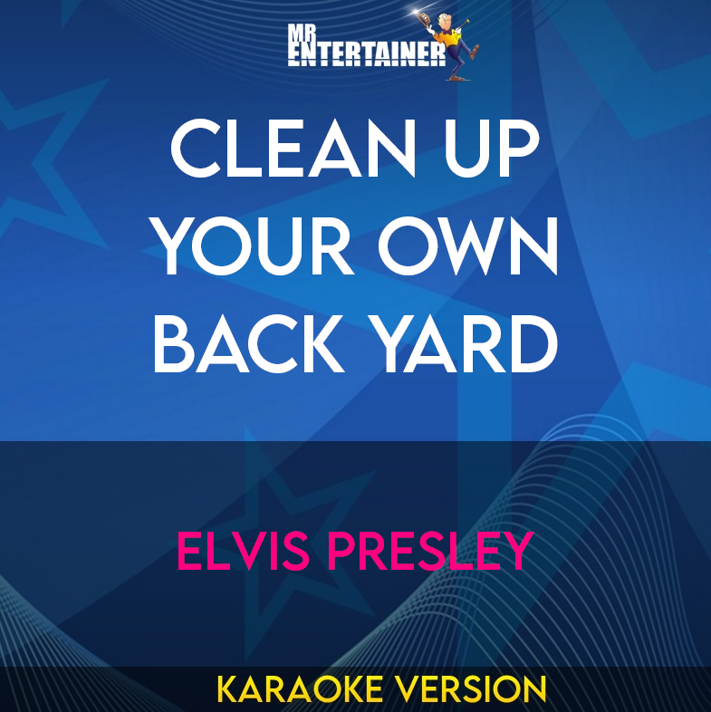 Clean Up Your Own Back Yard - Elvis Presley (Karaoke Version) from Mr Entertainer Karaoke