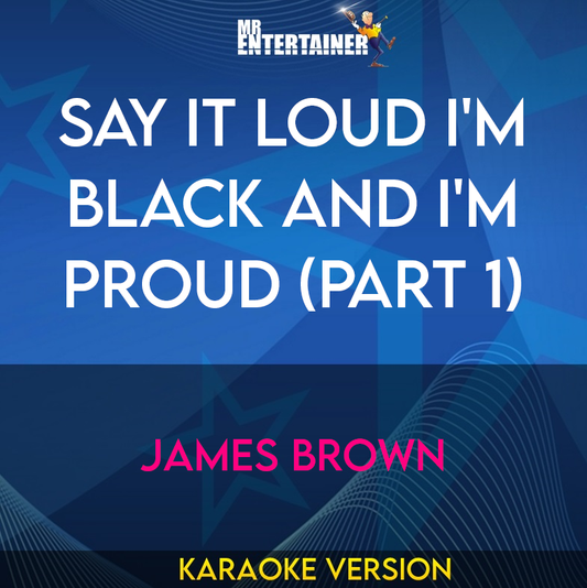 Say It Loud I'm Black And I'm Proud (part 1) - James Brown (Karaoke Version) from Mr Entertainer Karaoke