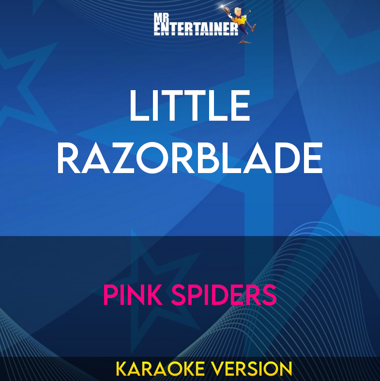 Little Razorblade - Pink Spiders (Karaoke Version) from Mr Entertainer Karaoke