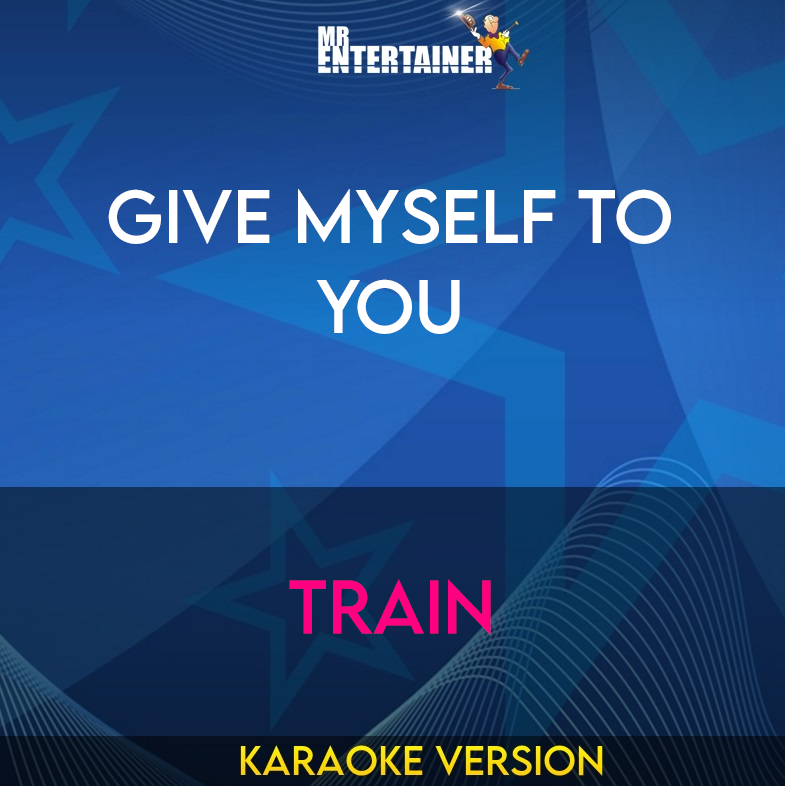 Give Myself To You - Train (Karaoke Version) from Mr Entertainer Karaoke