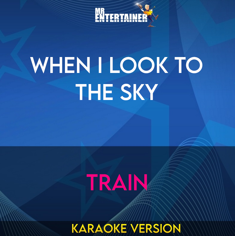 When I Look To The Sky - Train (Karaoke Version) from Mr Entertainer Karaoke