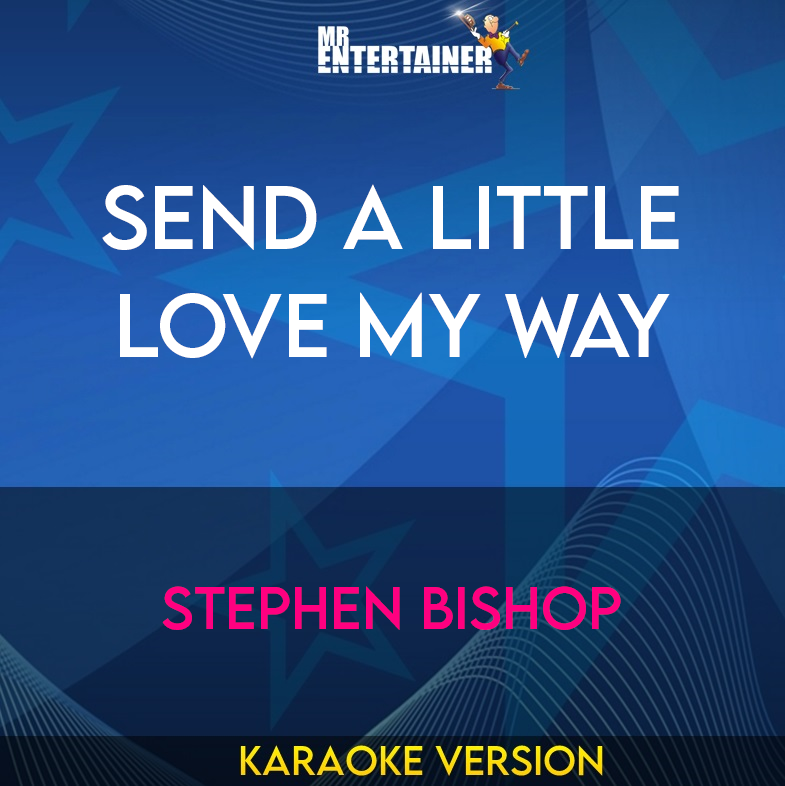Send A Little Love My Way - Stephen Bishop (Karaoke Version) from Mr Entertainer Karaoke