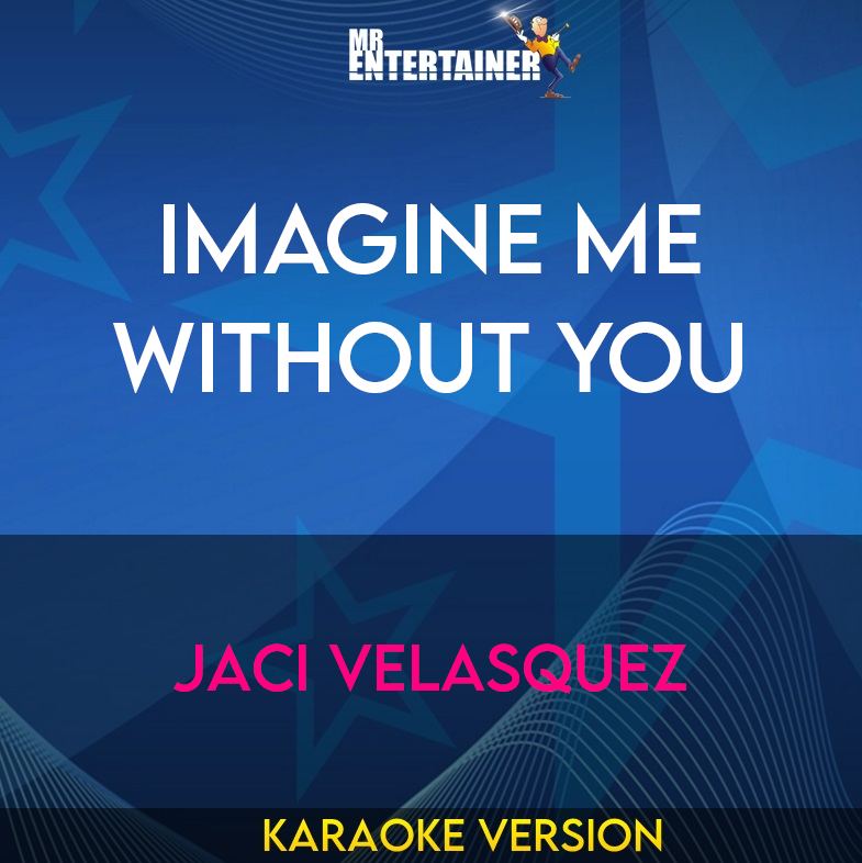 Imagine Me Without You - Jaci Velasquez (Karaoke Version) from Mr Entertainer Karaoke