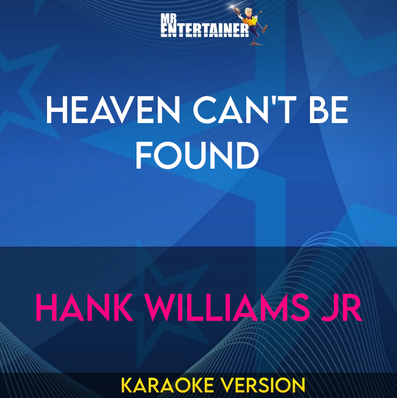 Heaven Can't Be Found - Hank Williams Jr (Karaoke Version) from Mr Entertainer Karaoke