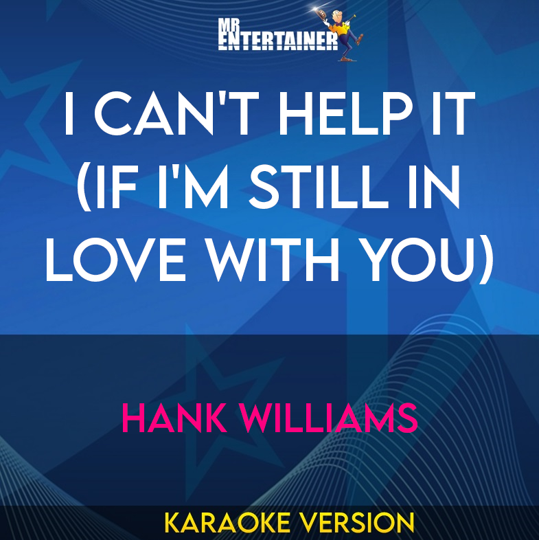 I Can't Help It (if I'm Still In Love With You) - Hank Williams (Karaoke Version) from Mr Entertainer Karaoke