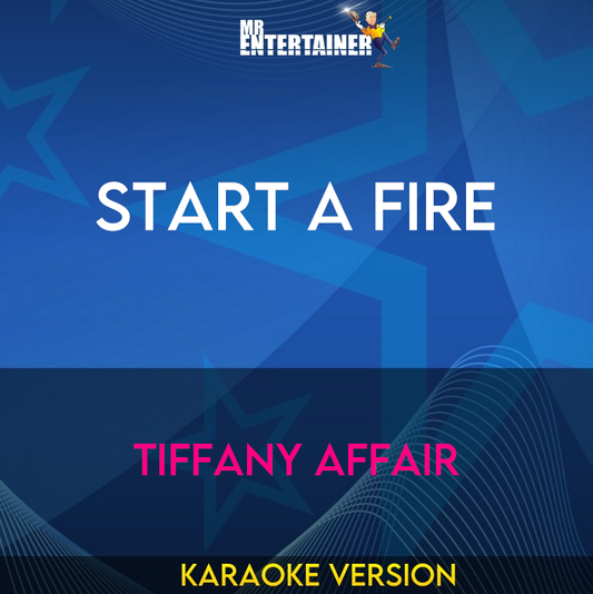 Start A Fire - Tiffany Affair (Karaoke Version) from Mr Entertainer Karaoke