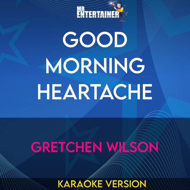 Good Morning Heartache - Gretchen Wilson (Karaoke Version) from Mr Entertainer Karaoke