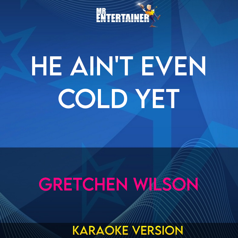 He Ain't Even Cold Yet - Gretchen Wilson (Karaoke Version) from Mr Entertainer Karaoke