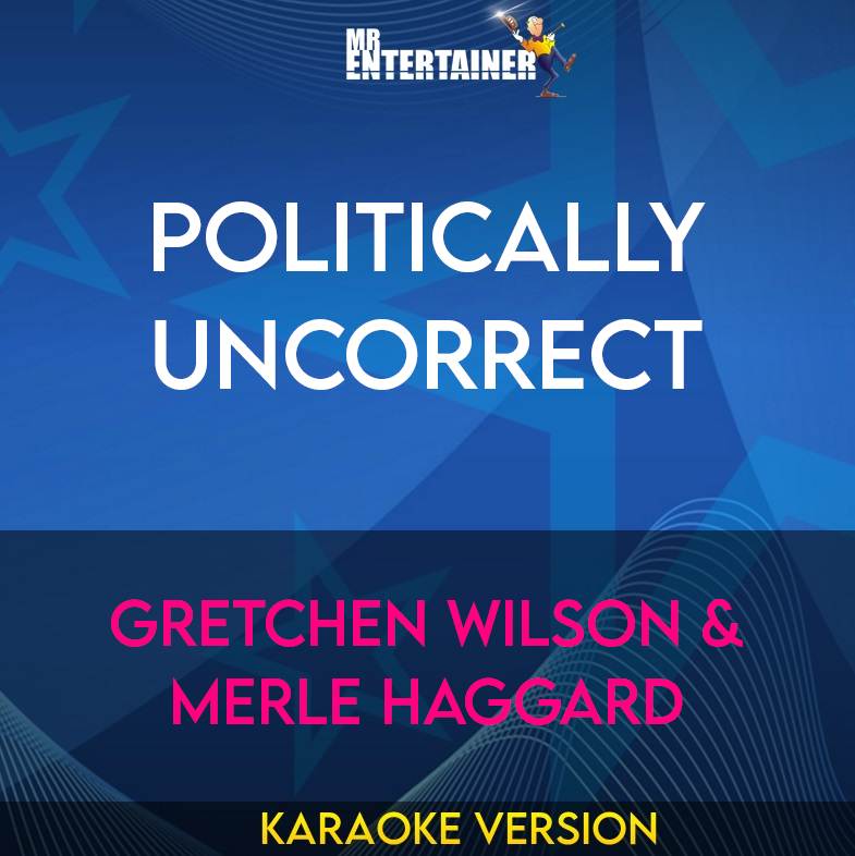 Politically Uncorrect - Gretchen Wilson & Merle Haggard (Karaoke Version) from Mr Entertainer Karaoke