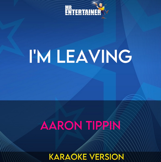 I'm Leaving - Aaron Tippin (Karaoke Version) from Mr Entertainer Karaoke