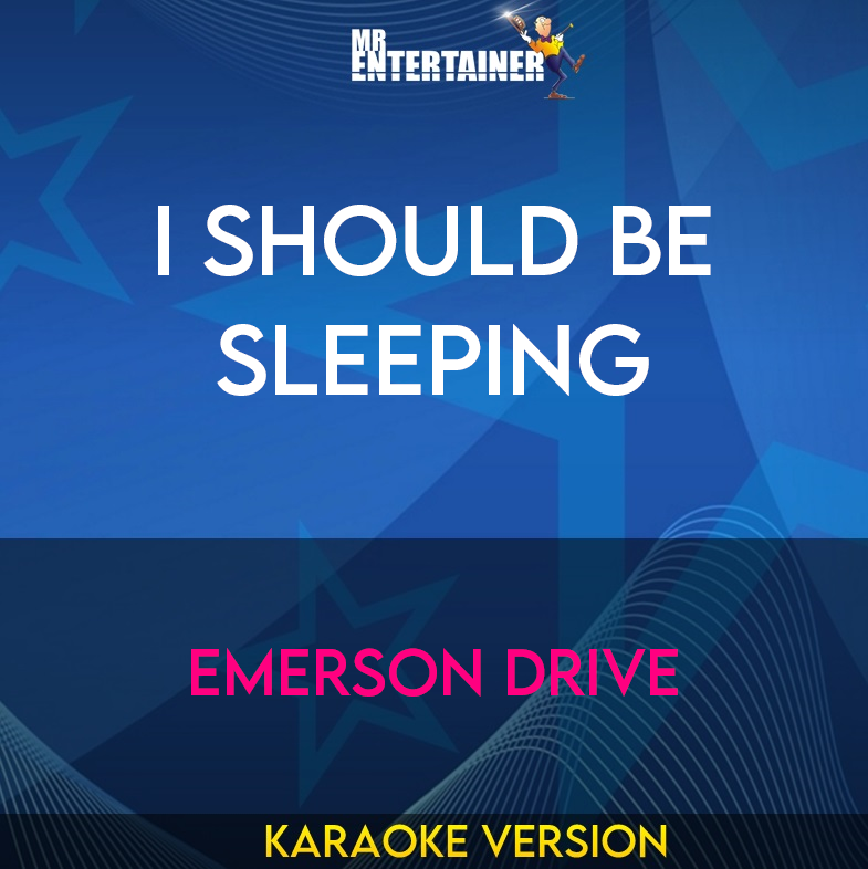 I Should Be Sleeping - Emerson Drive (Karaoke Version) from Mr Entertainer Karaoke