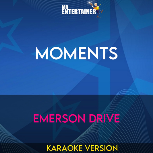 Moments - Emerson Drive (Karaoke Version) from Mr Entertainer Karaoke