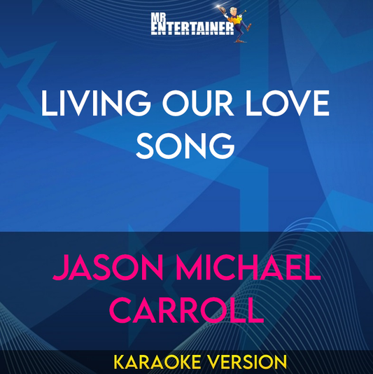 Living Our Love Song - Jason Michael Carroll (Karaoke Version) from Mr Entertainer Karaoke