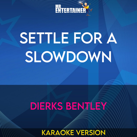 Settle For A Slowdown - Dierks Bentley (Karaoke Version) from Mr Entertainer Karaoke