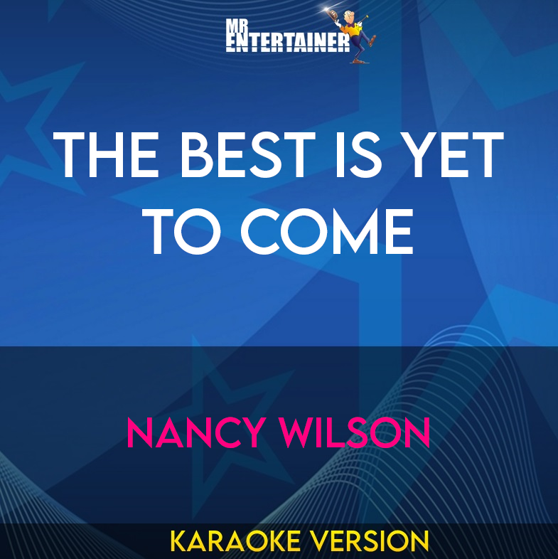 The Best Is Yet To Come - Nancy Wilson (Karaoke Version) from Mr Entertainer Karaoke