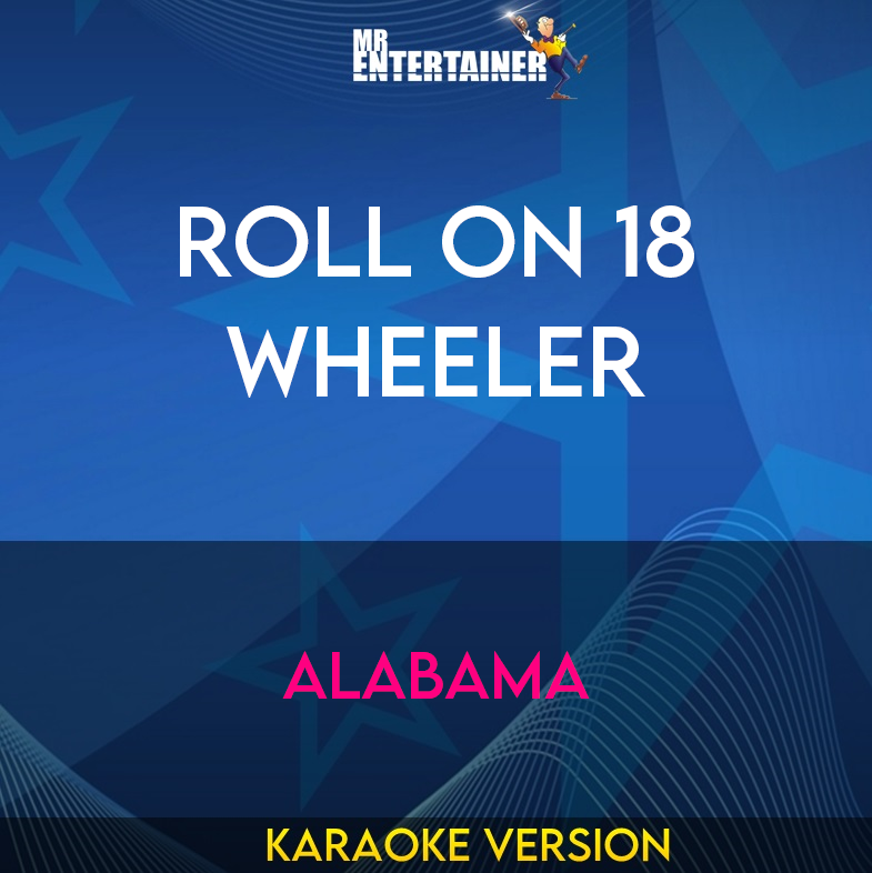 Roll On 18 Wheeler - Alabama (Karaoke Version) from Mr Entertainer Karaoke