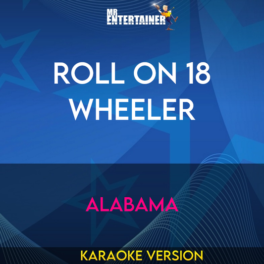 Roll On 18 Wheeler - Alabama (Karaoke Version) from Mr Entertainer Karaoke