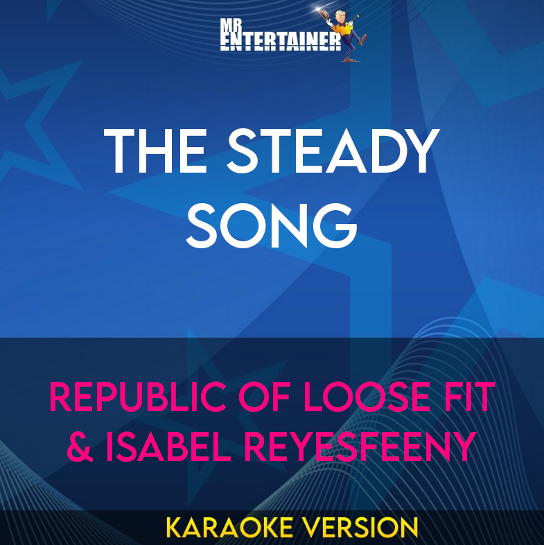 The Steady Song - Republic Of Loose Fit & Isabel Reyesfeeny (Karaoke Version) from Mr Entertainer Karaoke