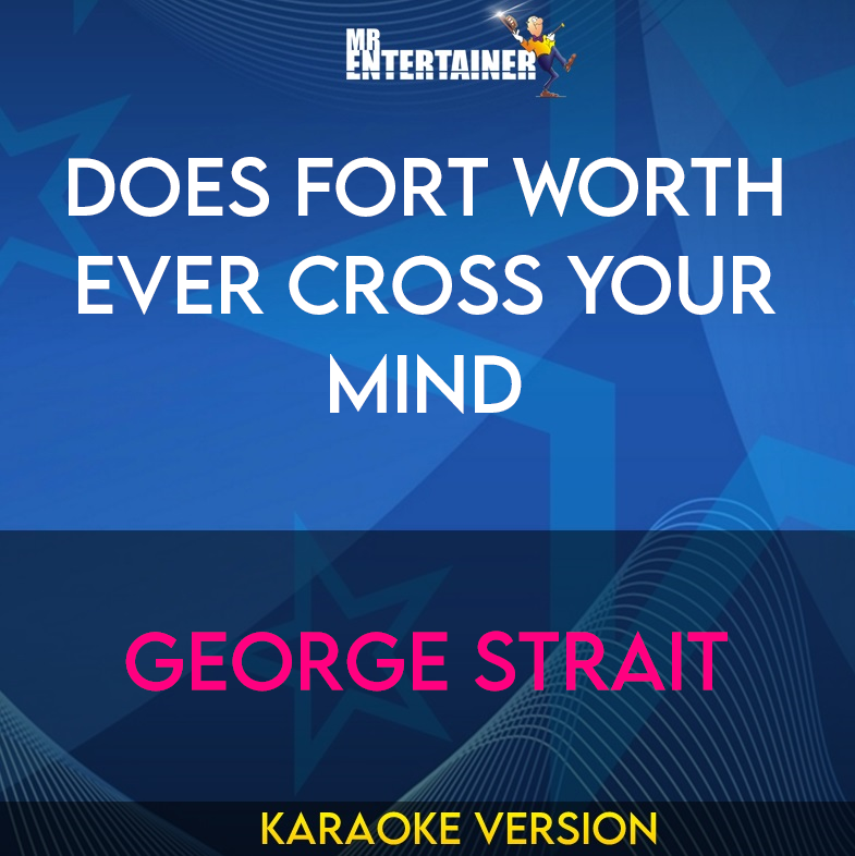 Does Fort Worth Ever Cross Your Mind - George Strait (Karaoke Version) from Mr Entertainer Karaoke